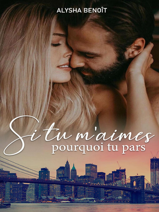 Title details for Si tu m'aimes, pourquoi tu pars by ALYSHA BENOÎT - Available